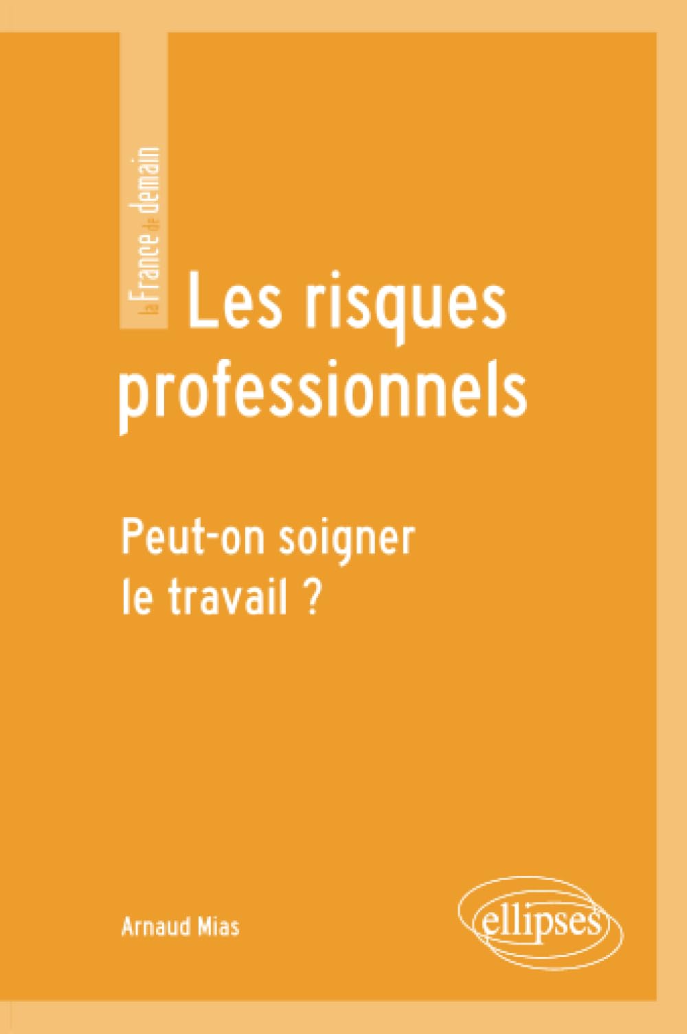 Les risques professionnels. Peut-on soigner le travail ? (La France de demain) Law