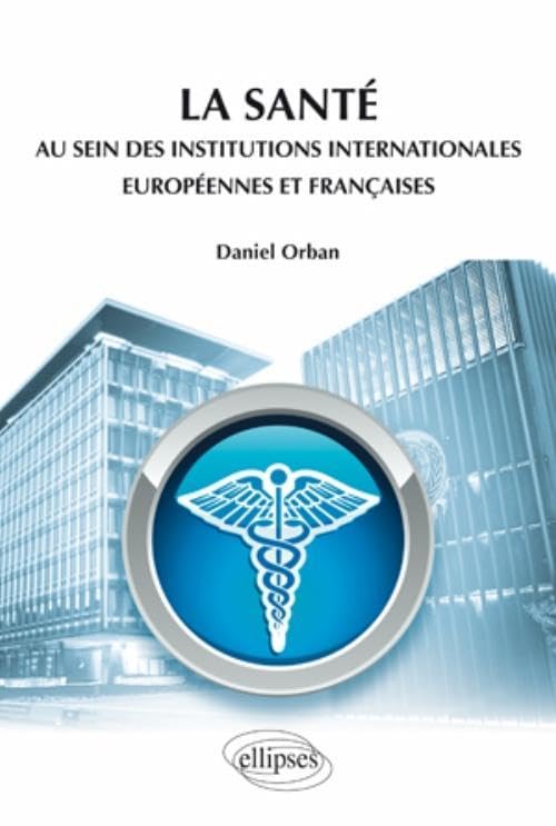 La santé au sein des institutions internationales européennes et françaises (Sciences humaines en médecine) Books