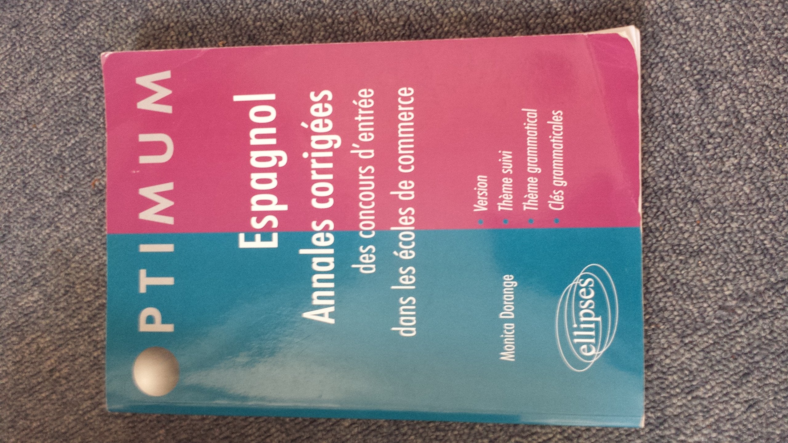 ESPAGNOL annales corrigés des concours d'entrée dans les écoles de commerce: Version, Thème suivi, Thème grammatical ; Avec clés gramamticales (Optimum) Foreign Languages ​​& Dictionaries