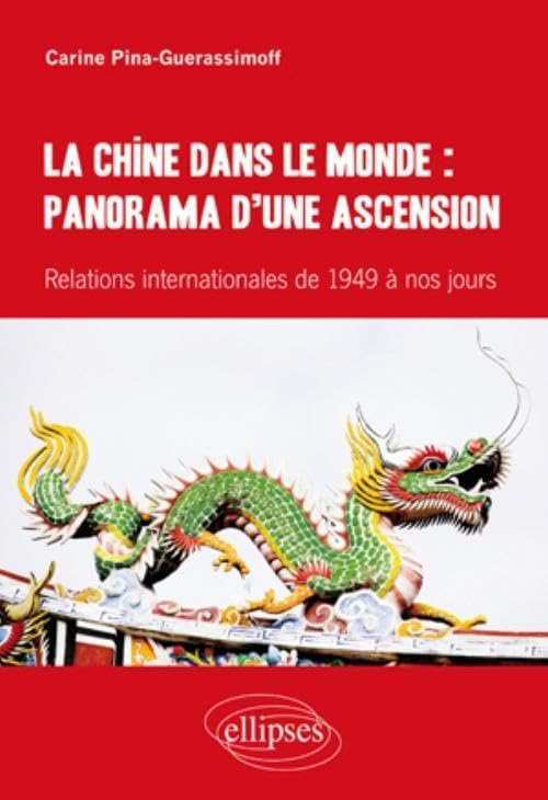 La Chine dans le monde : panorama d'une ascension: Relations internationales de 1949 à nos jours book