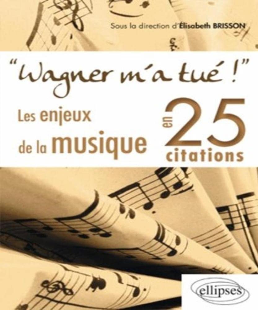 Wagner m'a tué ! Les enjeux de la musique en 25 citations Books