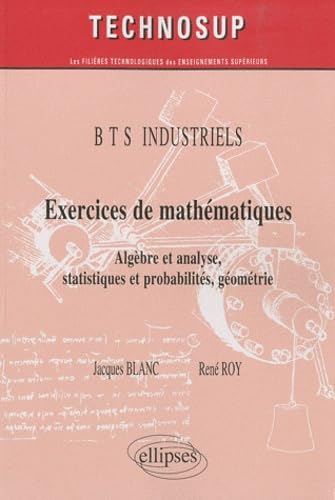 Exercices de mathématiques BTS industriels: Algèbre et analyse, statistiques et probabilités, géométrie book
