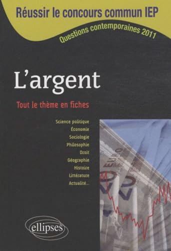 Réussir le concours commun IEP : L'argent - Tout le thème en fiches, ScPo/IEP, 2011 book