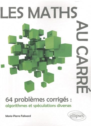 Les Maths au carré - 64 problèmes corrigés : algorithmes et spéculations diverses Business & Technology