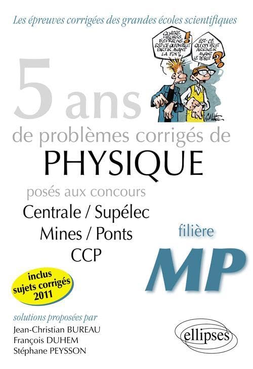 5 ans de problèmes corrigés de Physique posés aux concours Centrale-Mines-CCP de 2007 à 2011 - filière MP (Épreuves corrigées des filières scientifiques) Natural Sciences