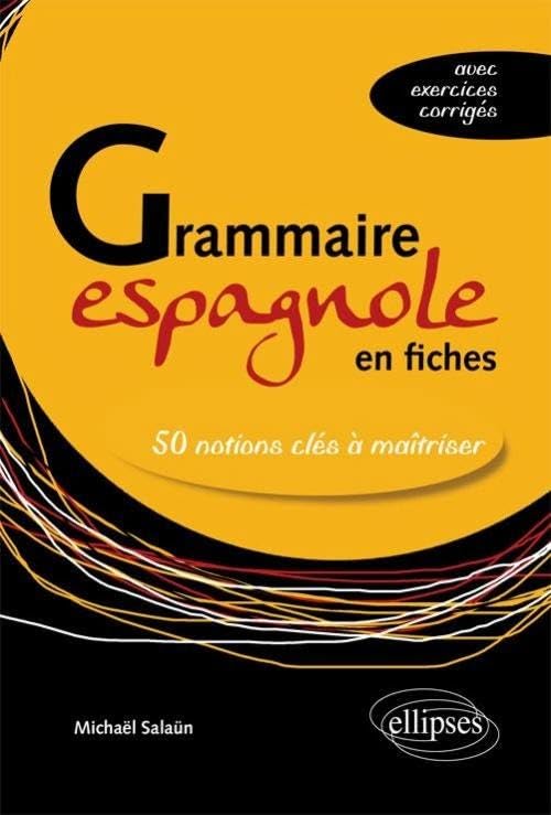 Grammaire espagnole en fiches. Les 50 notions clés à maîtriser (avec exercices corrigés) Foreign Languages ​​& Dictionaries