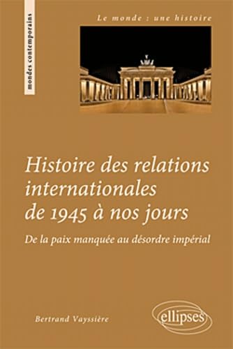 Histoire des relations internationales de 1945 à nos jours: De la paix manquée au désordre impérial book
