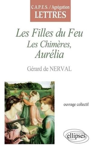 Nerval, Les Filles du Feu, Les Chimères, Aurélia: CAPES-agrégation lettres (CAPES/AGREGATION) Books
