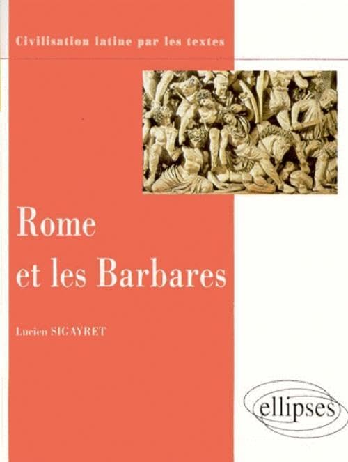 Rome et les barbares (Civilisation antique par les textes) Non-fiction