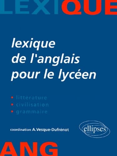 Lexique de l'anglais pour le lycéen : Littérature, civilisation, grammaire book