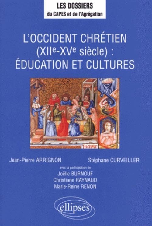 L'Occident chrétien (XIIe - XVe siècles) : Éducation et cultures (LES DOSSIERS DU CAPES-AGREG) Politics & History