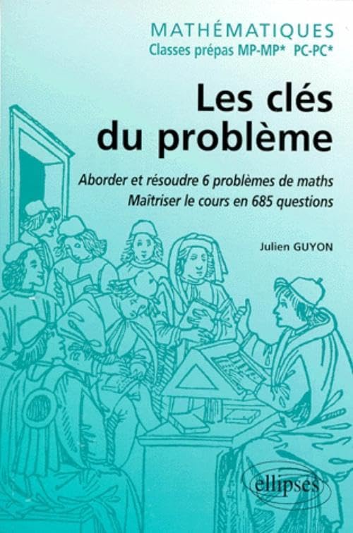 Mathématiques - Classes prépas MP-MP* - Les clés du problème - Aborder et résoudre 6 problèmes de Mathématiques - Maîtriser le cours en 685 questions Business & Technology