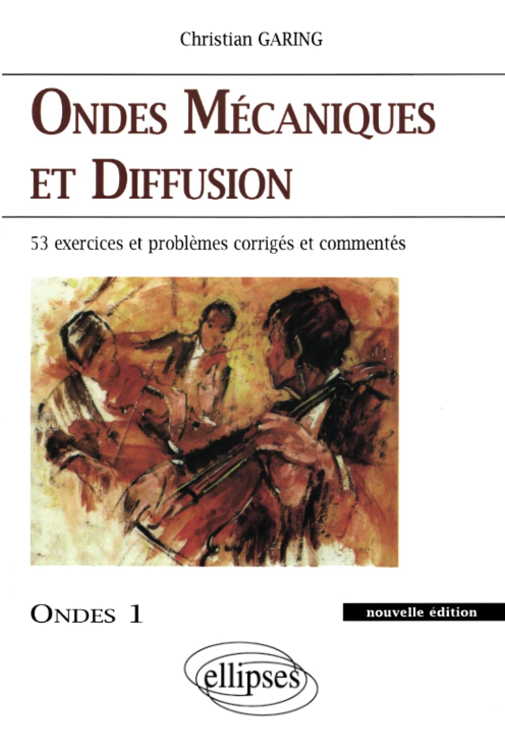 Ondes mécaniques et diffusion : Ondes 1, 45 exercices et problèmes corrigés et commentés book