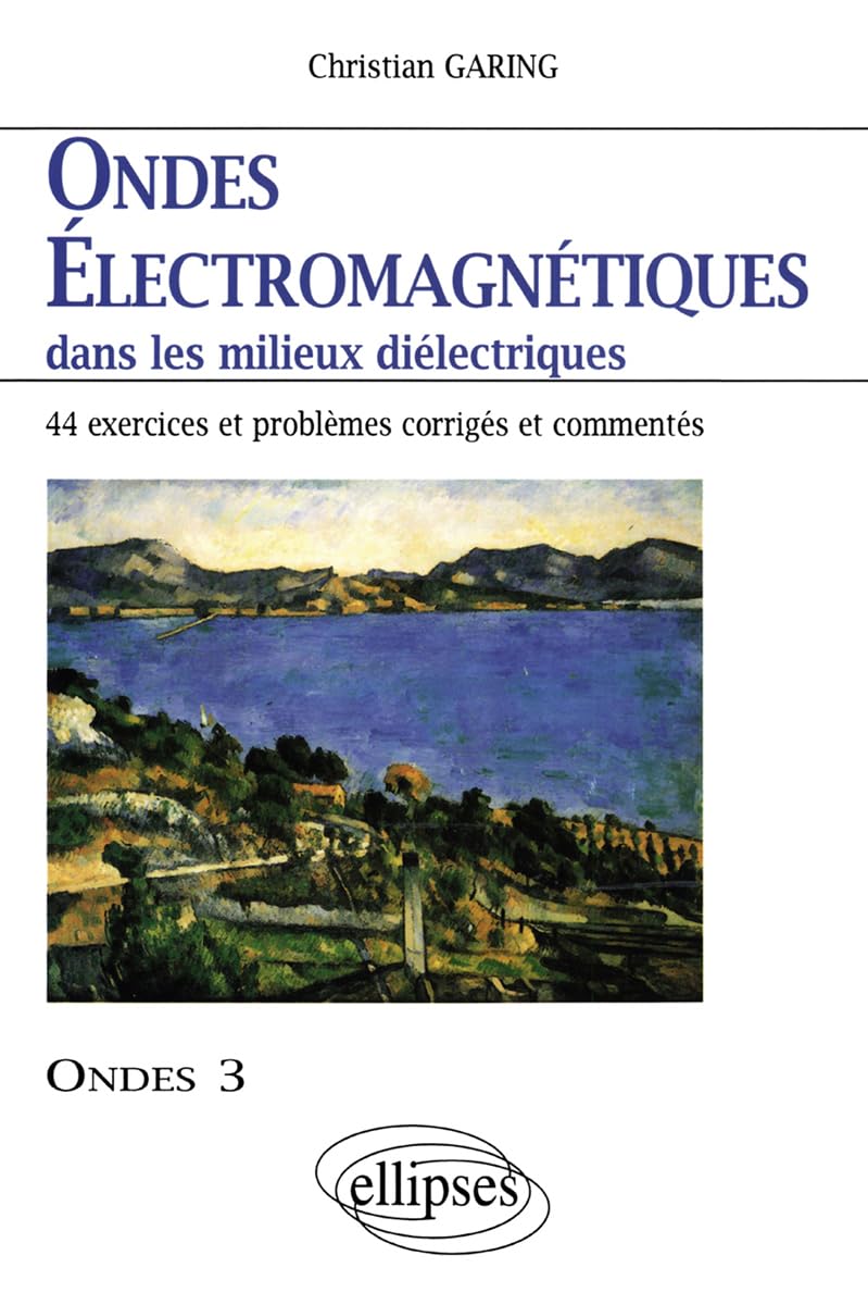 Ondes électromagnétiques dans les milieux diélectriques : Ondes 3, 44 exercices et problèmes corrigés et commentés book