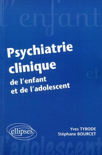 Psychiatrie clinique de l'enfant et de l'adolescent (ENFANT & ADOLESCENT) Medicine