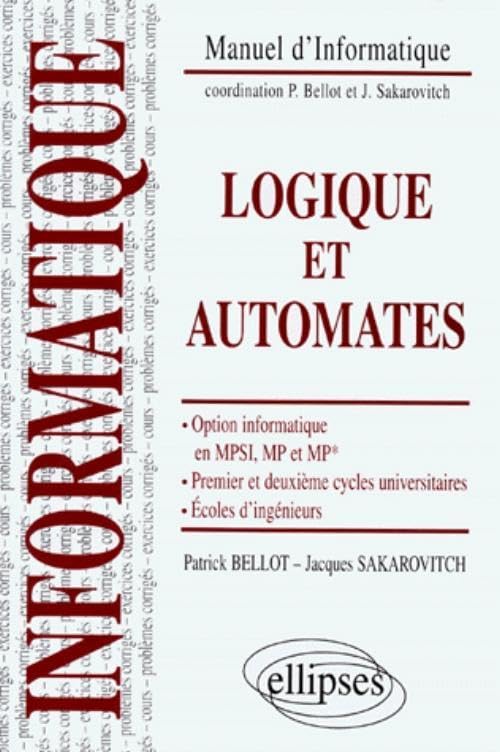 Logique et automates : Option informatique en MPSI, MP et MP*, premier et deuxième cycles universitaires, écoles d'ingénieurs Computer Science