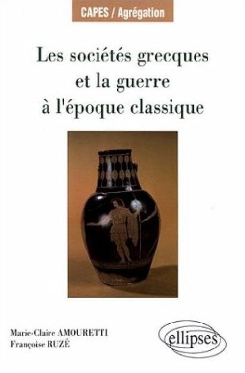 Les sociétés grecques et la guerre à l'époque classique (CAPES/AGREGATION) Politics & History