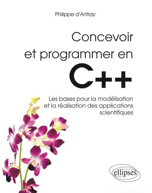 Concevoir et programmer en C++: Les bases pour la modélisation et la réalisation des applications scientifiuqes (Références sciences) Computer Science