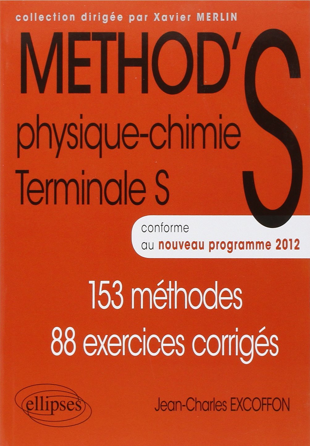 Physique-Chimie - Terminale S conforme au nouveau programme 2012: 153 méthodes 88 exercices corrigés, conforme au nouveau programme 2012 (Méthodix) Non-fiction