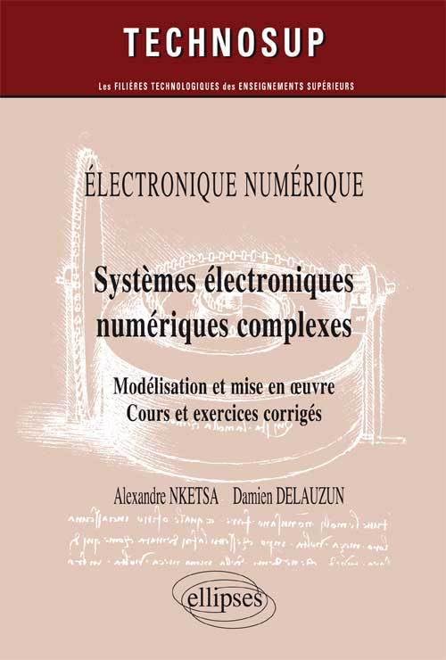 Electronique numérique : Systèmes électroniques numériques complexes: Modélisation et mise en oeuvre, cours et exercices corrigés book