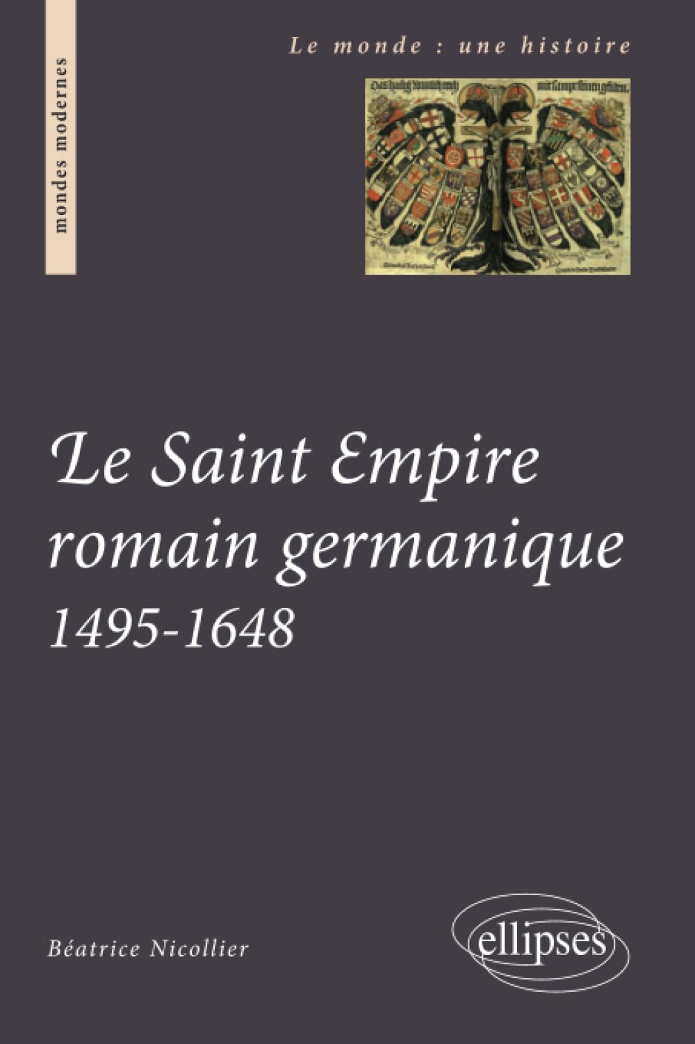 Le Saint Empire romain germanique. 1495-1648 (Le monde : une histoire) Politics & History