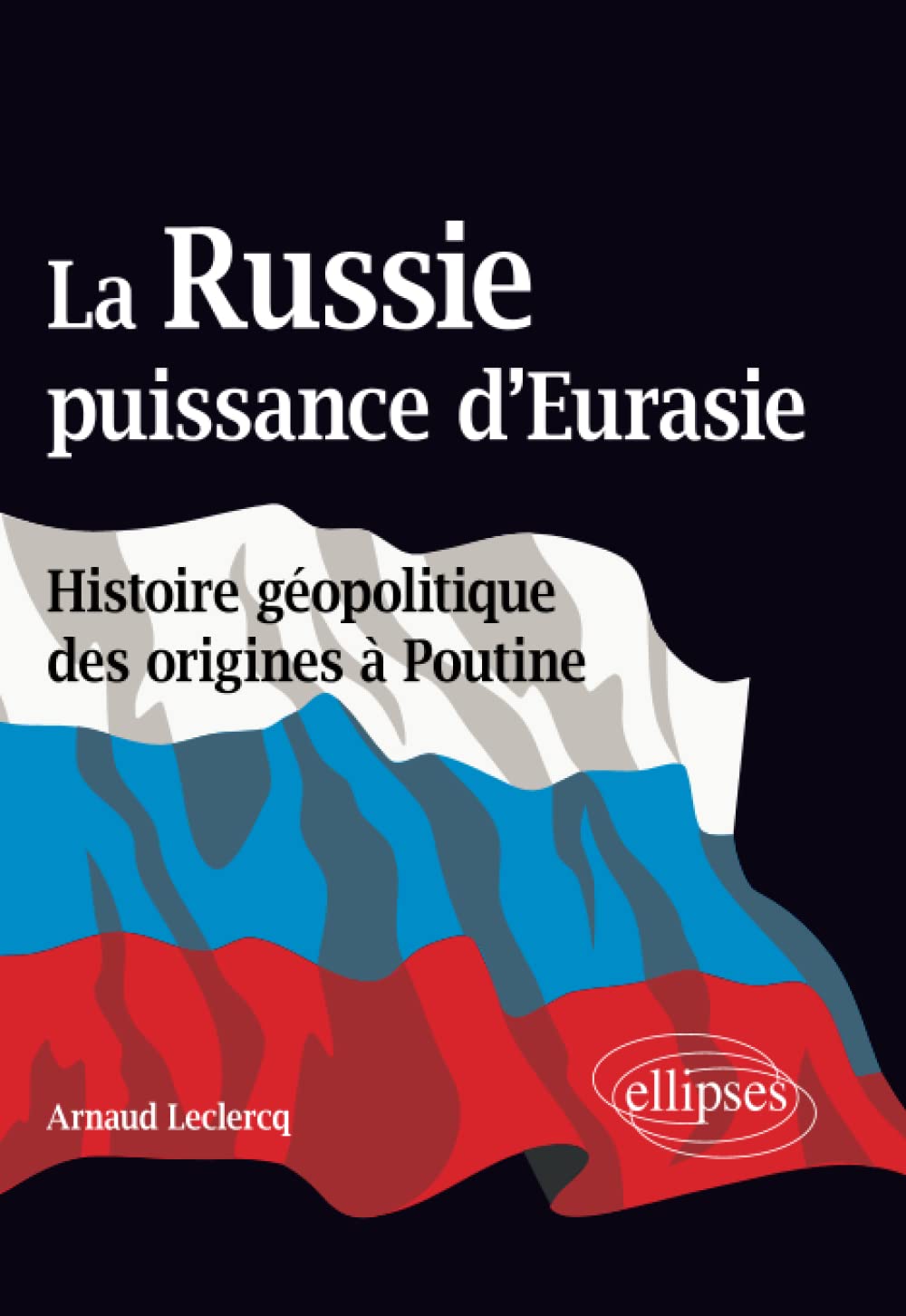 La Russie, puissance d’Eurasie (Histoire géopolitique des origines à Poutine) book