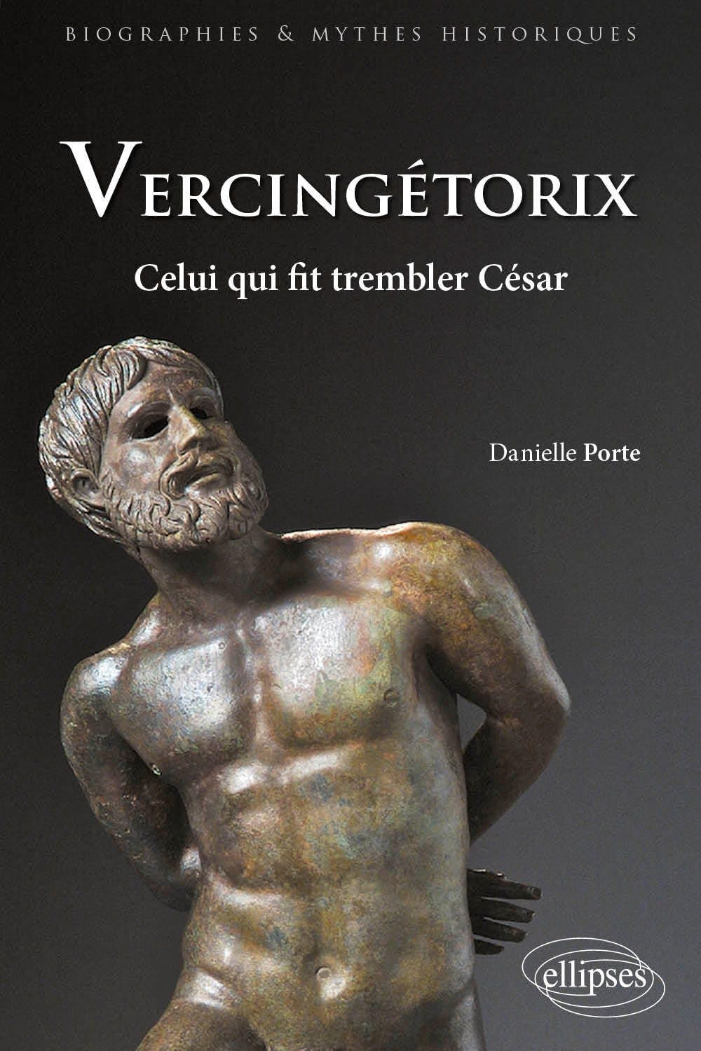 Vercingétorix. Celui qui fit trembler César (Biographies et mythes historiques) Politics & History