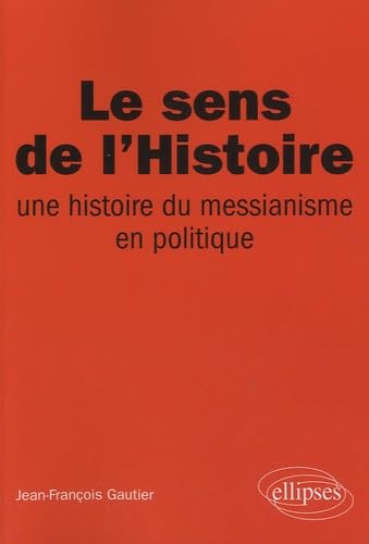 Le sens de l’Histoire, Une histoire du messianisme en politique Politics & History