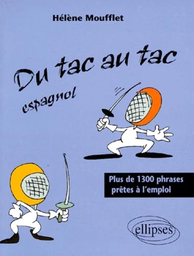 Du tac au tac - Espagnol: Plus de 1300 phrases prêtes à l'emploi Foreign Languages ​​& Dictionaries