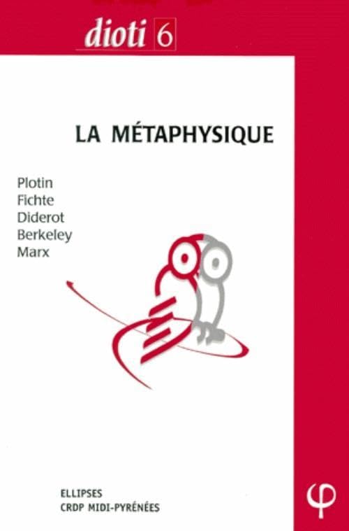 DIOTI 6 : CAPES & Agrégation philosophie, 2000. La métaphysique. Plotin - Fichte - Diderot - Berkeley - Marx book