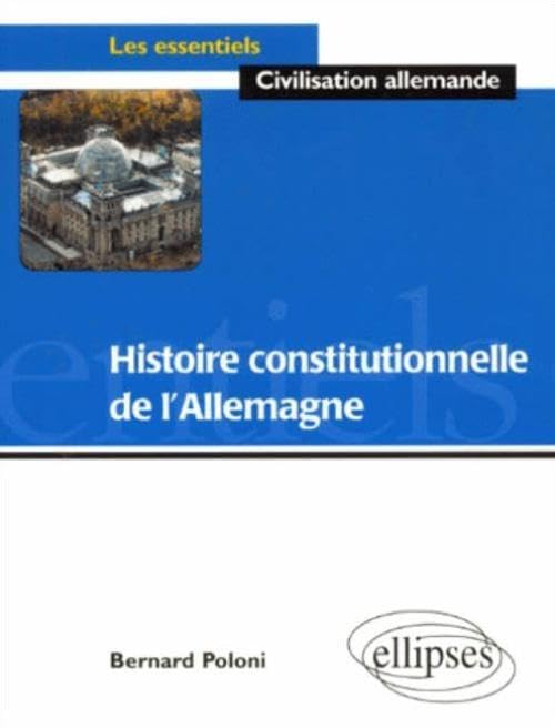 Histoire constitutionnelle de l'Allemagne (Les essentiels de civilisation) Politics & History