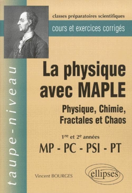 La Physique avec MAPLE - Physique, Chimie, Fractales et Chaos MP-PC-PSI-PT - Cours et exercices corrigés (Taupe-niveau) Business & Technology