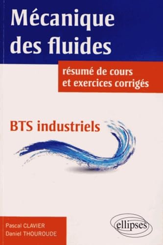 Mécanique des fluides : résumé de cours et exercices corrigés - BTS industriels: Résumé de cours, 87 énoncés tirés des sujets de BTS industriels tous intégralement corrigés en détail Business & Technology