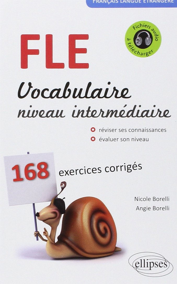 Français Langue Étrangère Vocabulaire Niveau Intermédiaire 168 Exercices Corrigés: Vocabulaire niveau intermédiaire A2 B1 Foreign Languages ​​& Dictionaries