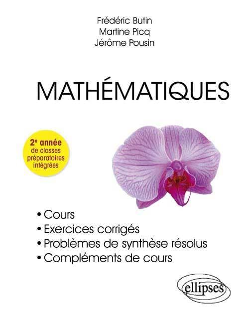 Mathématiques - Cours, exercices corrigés - 2e année de classes préparatoires intégrées: Cours, exercices corrigés et problèmes de synthèse résolus, ... préparatoires intégrées (Références sciences) Mathematics