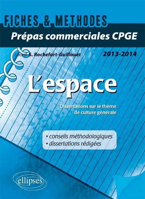 L’espace. Dissertations sur le thème de culture générale 2014 Prépas commerciales CPGE: Dissertations sur le thème de culture générale 2013-2014 (Fiches & Méthodes) Books