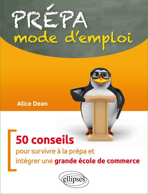 Prépa mode d'emploi: 50 conseils pour survivre à sa prépa et intégrer une grande école de commerce book