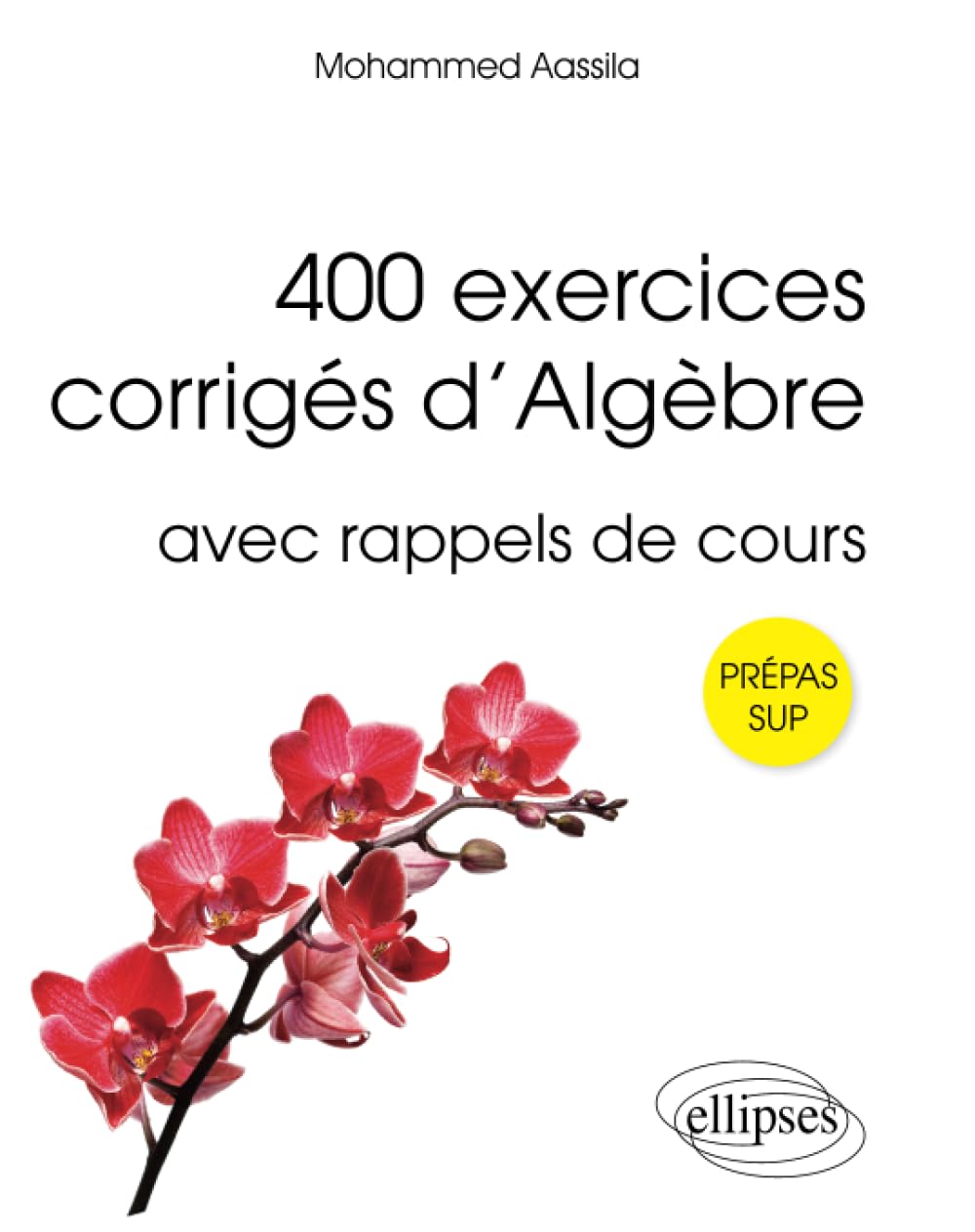 400 exercices corrigés d'algèbre avec rappels de cours pour Sup (Références sciences) Mathematics