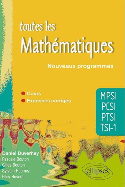Toutes les Mathématiques MPSI-PCSI-PTSI-TSI1 - cours et exercices corrigés - conforme au nouveau programme 2013 (Toute la…) Business & Technology