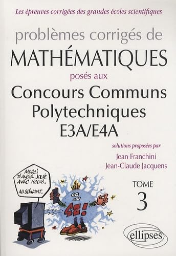 Mathématiques CCP - E3A/E4A - toutes filières - 2012-2013 - tome 3 (ANNAL.ENSAM ESTP E4A ICARE) Business & Technology