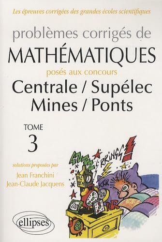 Mathématiques Centrale/Supélec - Mines/Ponts - toutes filières - 2012-2013 - tome 3 (Épreuves corrigées des filières scientifiques) Business & Technology