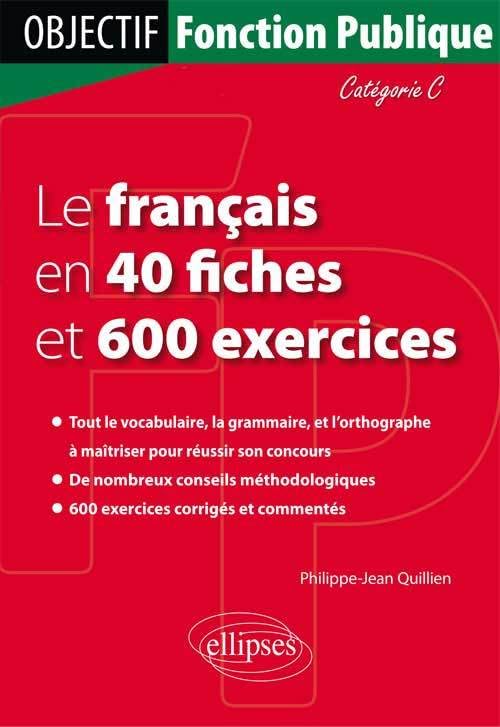 Le Français en 40 Fiches et 600 Exercices Categorie C: Catégorie C (Objectif Fonction Publique) Books
