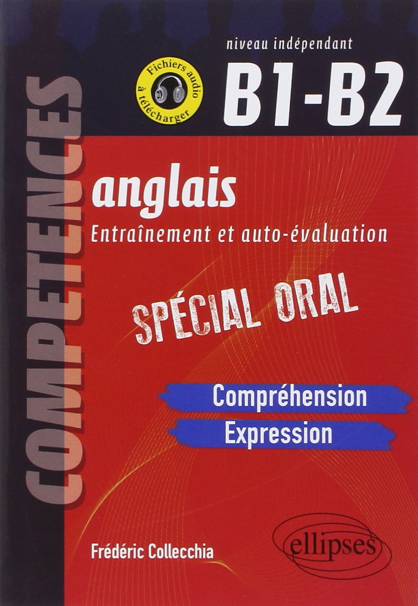 Anglais. Entraînement et auto-évaluation. Spécial Oral. B1-B2 (Compréhension, expression en continu, expression en interactivité): Compréhension et expression orales Foreign Languages ​​& Dictionaries