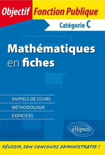 Les mathématiques en fiches. Catégorie C (Objectif Fonction Publique) Business & Technology