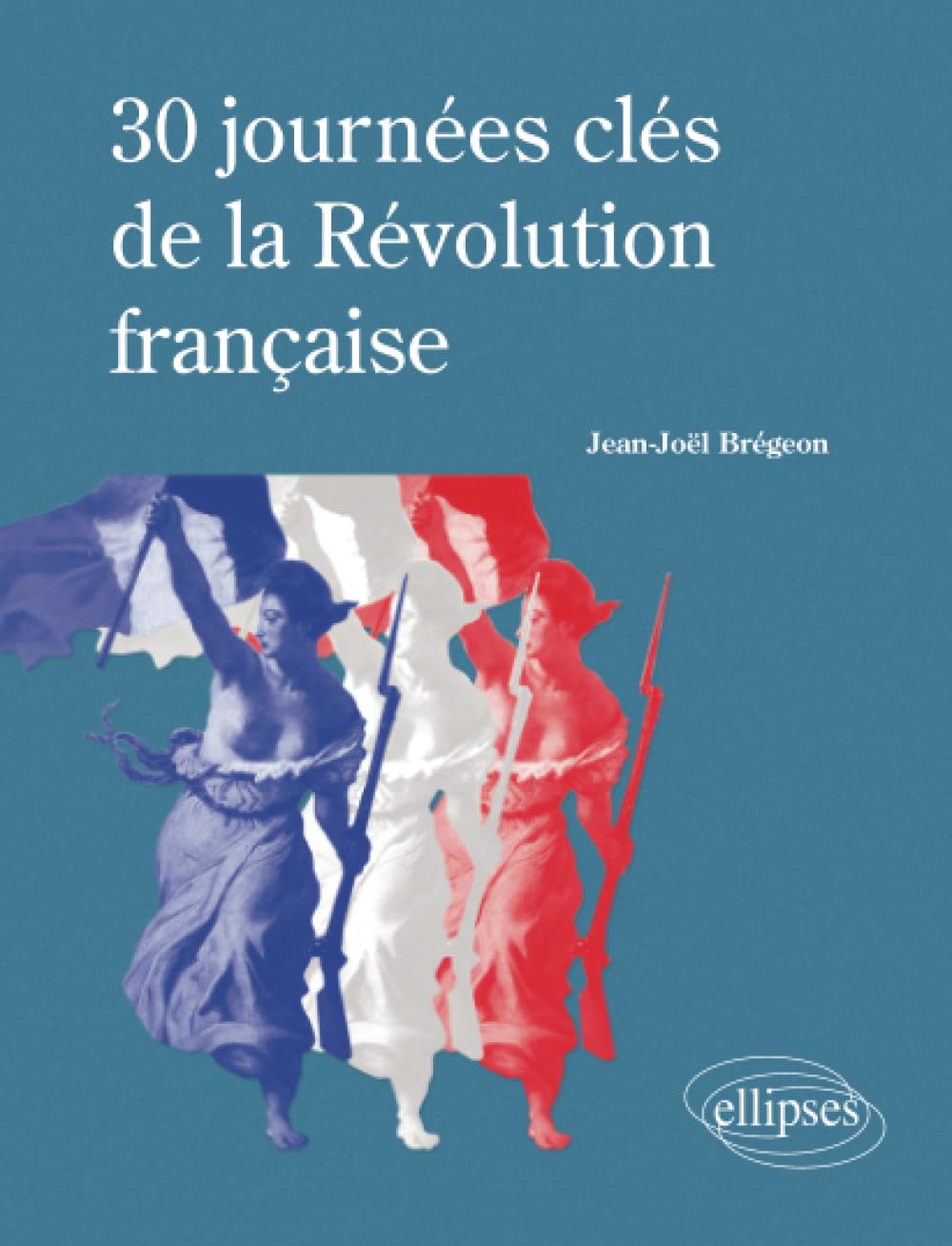 30 journées clés de la Révolution française Politics & History