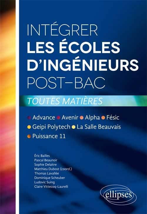 Intégrer les écoles d'ingénieurs post-bac • Advance, Avenir, Alpha, Fésic, Geipi Polytech, La Salle Beauvais, Puissance 11 Books