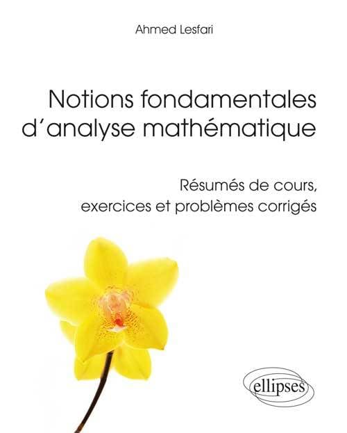 Notions fondamentales d'analyse mathématique: Résumés de cours, exercices et problèmes corrigés book