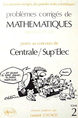 Problèmes corrigés de mathématiques posés au concours de Centrale-Sup'Elec Books