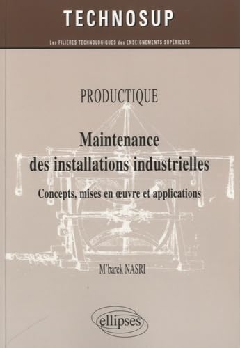 PRODUCTIQUE - Maintenance des installations industrielles - Concepts, mises en œuvre et applications (niveau B): Concepts, mises en oeuvre et applications (Technosup) Business & Technology