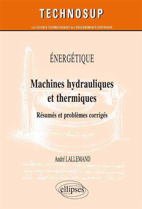 Machines hydrauliques et thermiques : Résumés et problèmes corrigés, niveau C book
